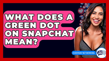 What Does A Green Dot On Snapchat Mean? - Everyday-Networking