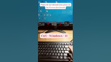 Phím tắt để mở nhanh bàn phím ảo (On-Screen Keyboard) trên Windows #cachmobanphimao