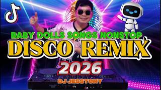 DJ DISCO REMIX 2026 - NONSTOP BABY DOLLS  DISCO REMIX BY DJ JESSTONY
