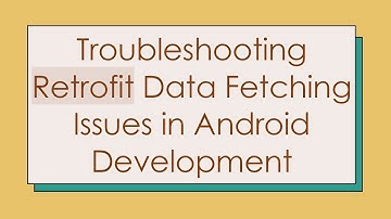 Troubleshooting Retrofit Data Fetching Issues in Android Development