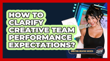 How To Clarify Creative Team Performance Expectations?