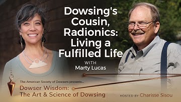 Dowsing’s Cousin, Radionics: Living a Fulfilled Life with Marty Lucas