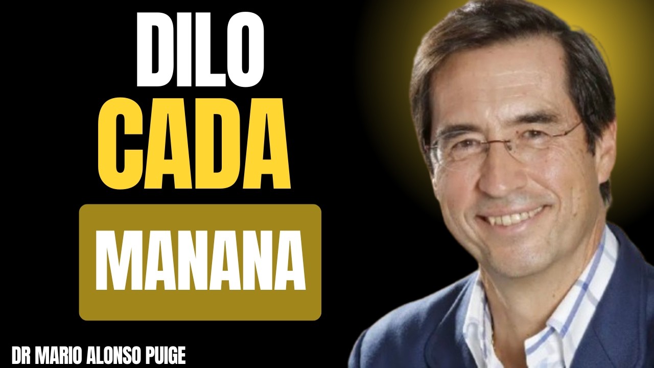 DI ESTAS 6 AFIRMACIONES CADA MAÑANA Y MIRA LO QUE PASA | Dr Mario Alonso Puig