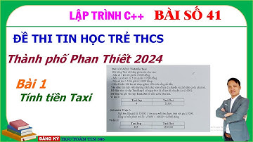 Lập trình C++ Python Bài số 41 Đề thi Tin học trẻ Thành phố Phan Thiết năm 2024 - Câu 1