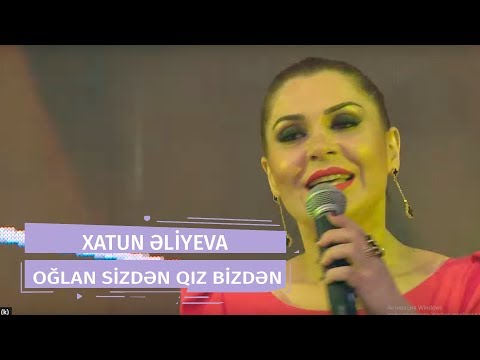 Xatun Əliyeva - Oğlan Sizdən Qız Bizdən (Yeni 2018)