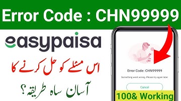 EasyPaisa Error Code CHN99999 | How To Fix EasyPaisa Error Code CHN99999 | EasyPaisa