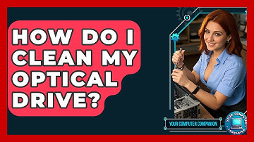 How Do I Clean My Optical Drive? - Your Computer Companion