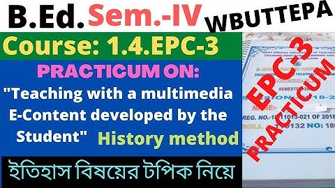 B.Ed. 4th Sem. / EPC-3 / Teaching with a multimedia E-Content developed by the student / History /