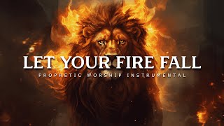 Let Your Fire Fall : Prophetic Worship Music Instrumental