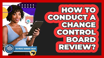 How To Conduct A Change Control Board Review?