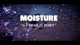 Moisture - A Freak Is Born Video