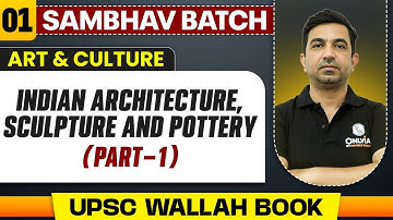 Indian Architecture, Sculpture and Pottery (Part 1) | Art and Culture - Lecture 1 | UPSC