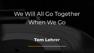 We Will All Go Together When We Go - Tom Lehrer - Karaoke