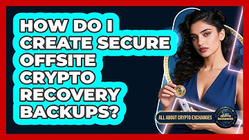 How Do I Create Secure Offsite Crypto Recovery Backups?