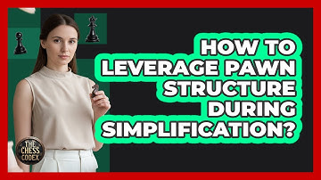 How To Leverage Pawn Structure During Simplification?