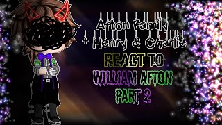 Afton Family (+ Henry & Charlie) React to William Afton // Part 2