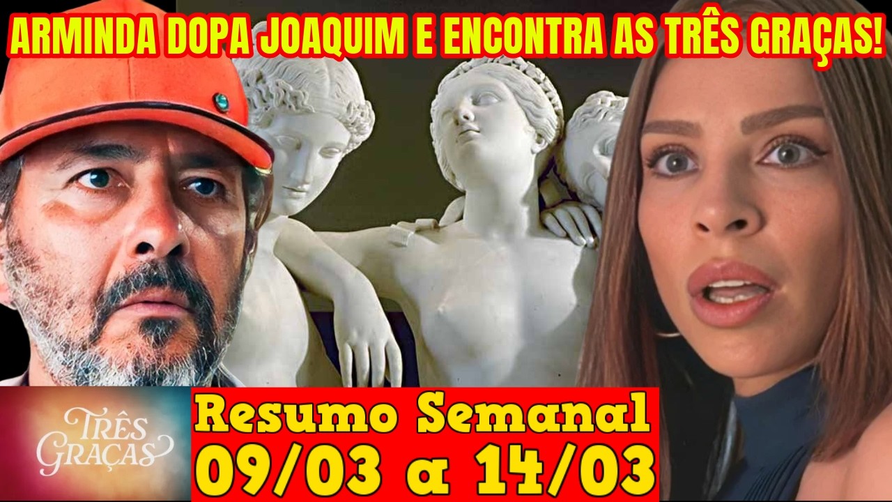 Três Graças - 😍 Resumo Semanal da Novela Três Graças de 09 a 14 de Março!