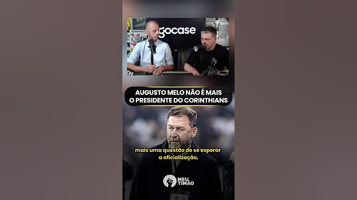 AUGUSTO MELO NÃO É MAIS PRESIDENTE DO CORINTHIANS