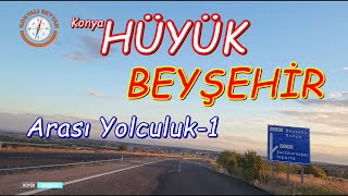 Hüyükten Beyşehire Yolculuk - 1 Konya - Hüyük Ile Beyşehir Arası Kesintisiz Yol Durumu