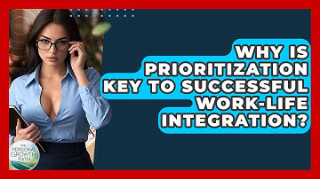 Why Is Prioritization Key To Successful Work-life Integration? - The Personal Growth Path