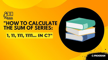 "3.How to Calculate the Sum of Series: 1, 11, 111, 1111... in C?"