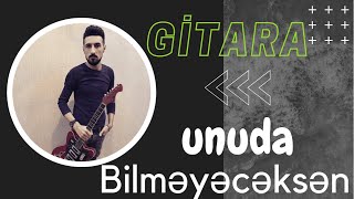 Unuda Bilməyəcəksən. Gitara Elçin Dadaşov.2020 Resimi