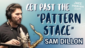 Get Past the "PATTERN STAGE" 🤖 SAM DILLON Masterclass Excerpt 🚀 JAZZHEAVEN.COM