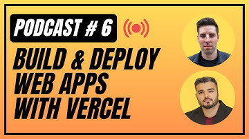 Build & Deploy Web Apps With Vercel | Podcast # 6