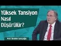 Yüksek Tansiyon Nasıl Düşürülür Prof İbrahim Saraçoğlu Yüksek Tansiyon Nasıl Düşürülür Prof İbrahim Saraçoğlu
