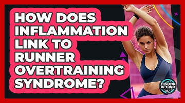 How Does Inflammation Link To Runner Overtraining Syndrome? - Running Beyond Limits