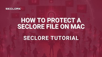How to Protect a Seclore File on MAC: A Seclore Tutorial