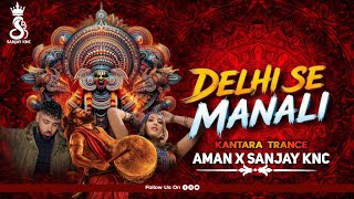 Delhi Se Manali ! Kantara Trance Bass Remix ! Badshah New Song - Dj Aman Knc X Dj Sanjay Knc 