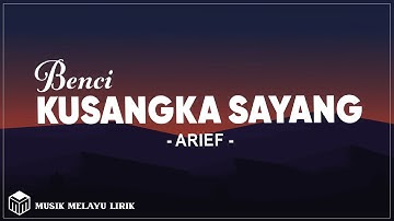 Arief - Benci Kusangka Sayang (Lirik Lagu)