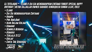 DJ TotoJawo ™ - ELANG & SIA SIA MENGHARAP CINTAMU FUNKOT SPECIAL BIRTHDAY [ Netha Sajjallah ] 2023