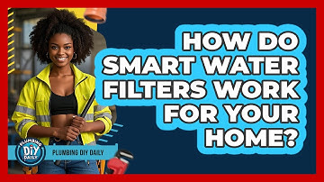 How Do Smart Water Filters Work For Your Home? - Plumbing DIY Daily