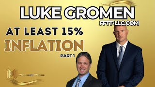 LUKE GROMEN  | 15% Inflation Needed For Minimum of 3-4 Years!