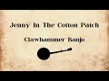 Jenny In The Cotton Patch - Clawhammer Banjo 