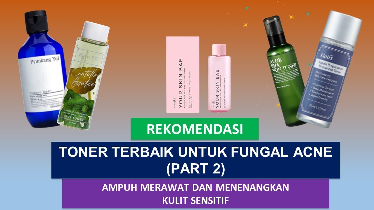5 TONER TERBAIK UNTUK FUNGAL ACNE (PART 2) AMPUH MENENANGKAN DAN