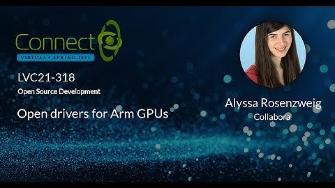 LVC21-318 Open drivers for Arm GPUs