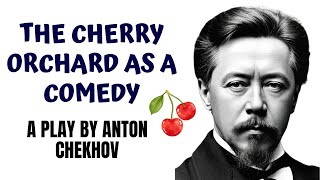 The Cherry Orchard As A Comedy A Play By Anton Chekhov
