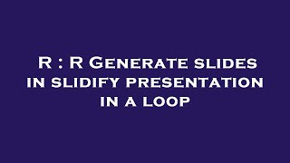 R R Generate Slides In Slidify Presentation In A Loop
