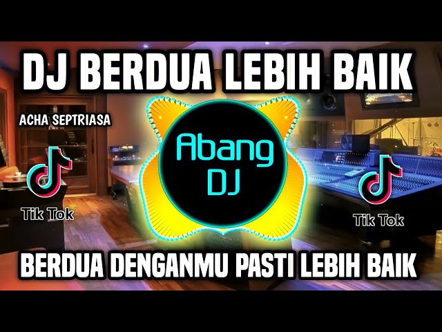 DJ BERDUA LEBIH BAIK REMIX FULL BASS VIRAL TIKTOK | BERDUA DENGANMU PASTI LEBIH BAIK class=