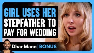 GIRL USES Her STEPFATHER To Pay For WEDDING | Dhar Mann Bonus!