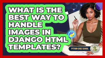 What Is The Best Way To Handle Images In Django HTML Templates? - Python Code School