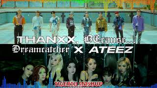 (TIGERTU MASHUP) THANXX, BEcause... - Dreamcatcher X ATEEZ