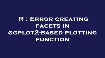 R : Error creating facets in ggplot2-based plotting function