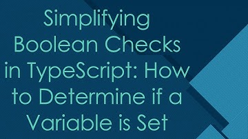 Simplifying Boolean Checks in TypeScript: How to Determine if a Variable is Set