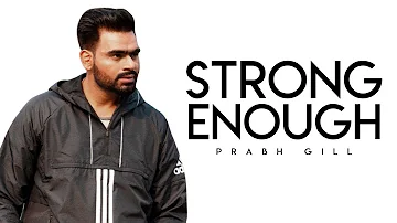 Strong Enough | Prabh Gill | New Punjabi Song | Latest Punjabi Song 2018 | Punjabi Songs | Gabruu