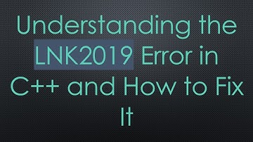 Understanding the LNK2019 Error in C+ +  and How to Fix It