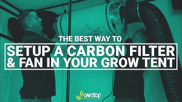 The Best Way to Set Up a Carbon Filter and Fan in Your Grow Tent